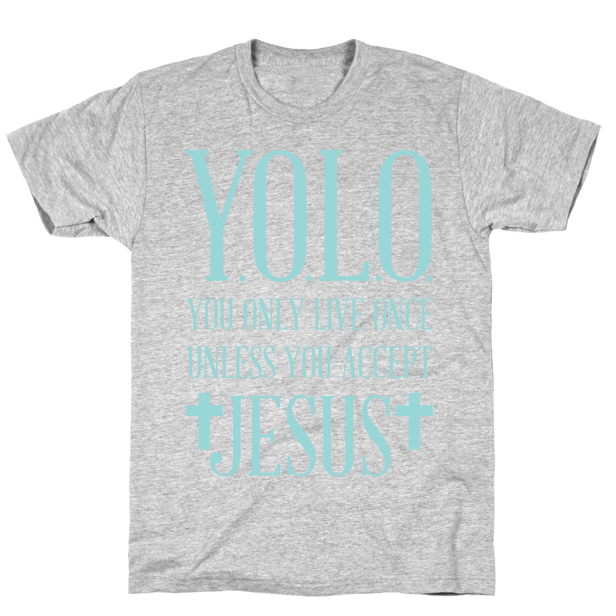 You Only Live Once Without Jesus T-Shirt